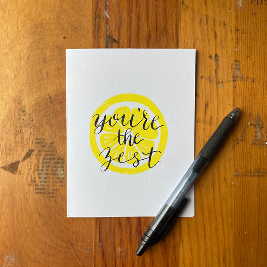 You’re the Zest - Hand Printed Greeting Card