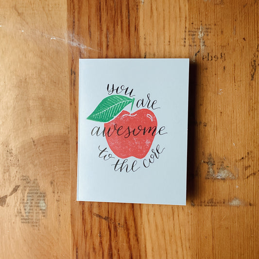 You are Awesome to the Core - Hand Printed Greeting Card